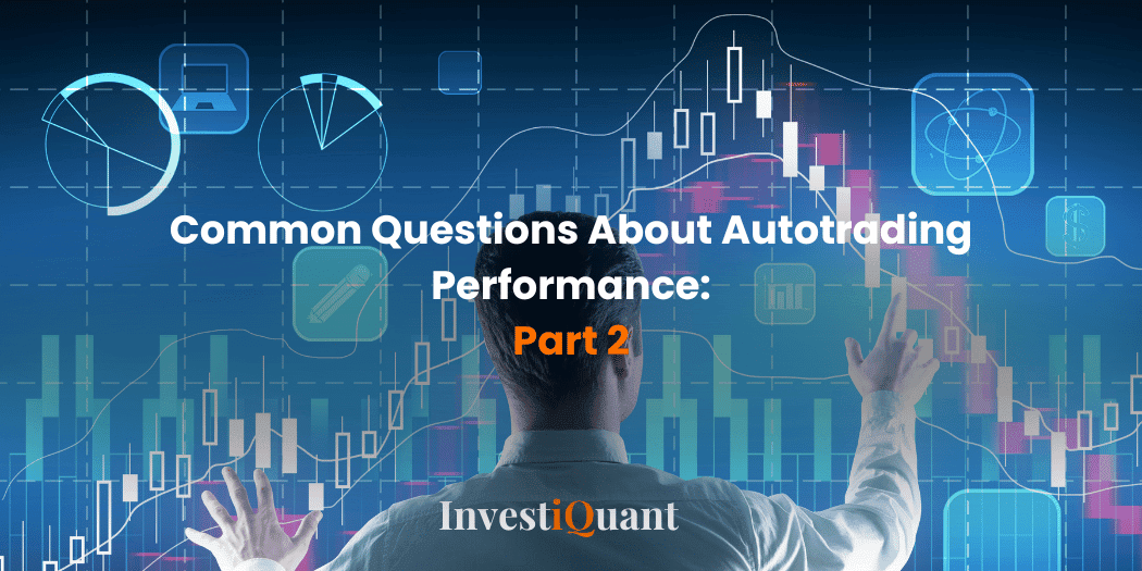 Part 2: Common Questions About Autotrading Performance